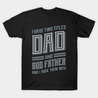 I have Two Titles Dad and GodFather T-Shirt